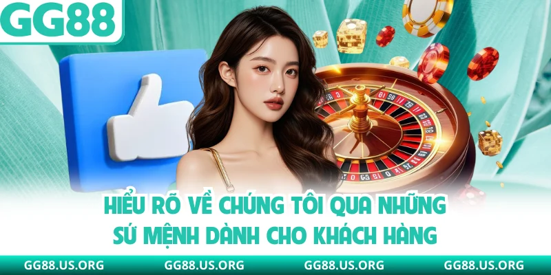Hiểu rõ về chúng tôi qua những sứ mệnh dành cho khách hàng