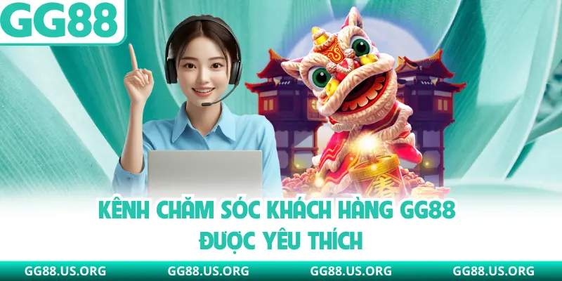 Kênh chăm sóc khách hàng GG88 được yêu thích