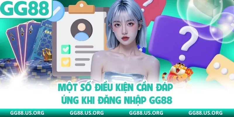 Một số điều kiện cần đáp ứng khi đăng nhập GG88