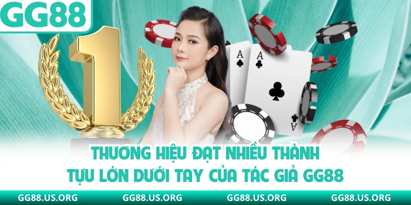 Thương hiệu đạt nhiều thành tựu lớn dưới tay của tác giả GG88
